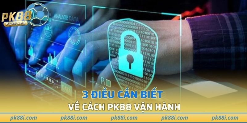 3 điều cần biết về cách PK88 vận hành