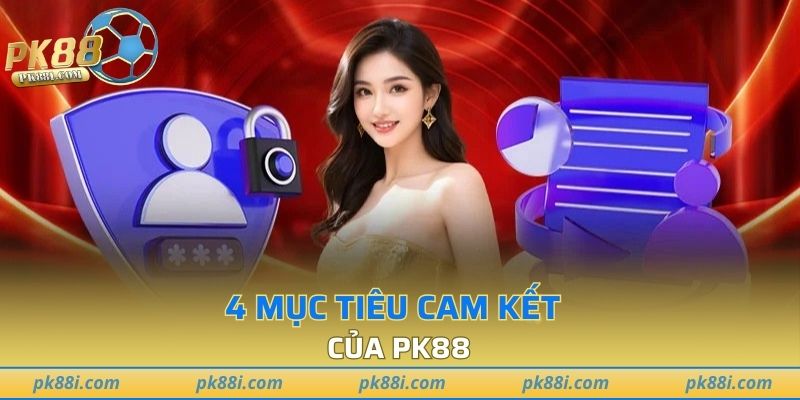 4 mục tiêu cam kết của PK88