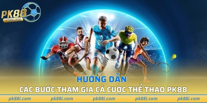 Các bước tham gia cá cược thể thao PK88 đơn giản