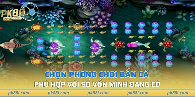 Chọn phòng chơi bắn cá phù hợp với số vốn mình đang có