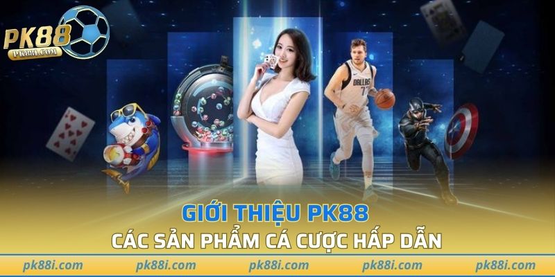 Giới thiệu PK88 - Các sản phẩm cá cược hấp dẫn