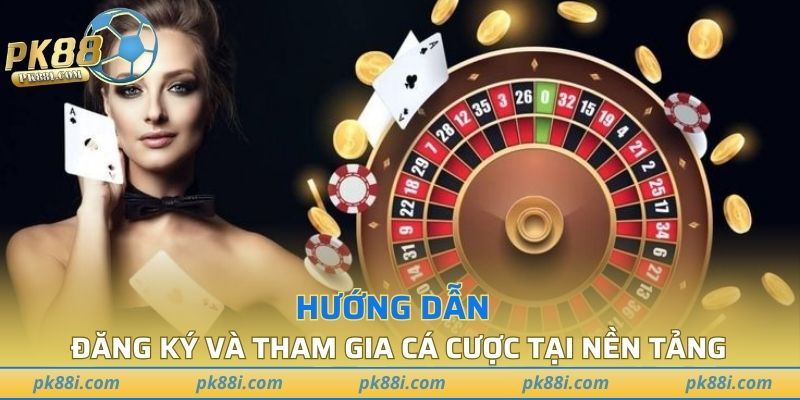 Hướng dẫn đăng ký và tham gia cá cược tại nền tảng