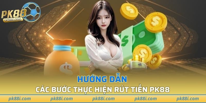 Hướng dẫn rút tiền PK88 thông qua thao tác chọn hình thức
