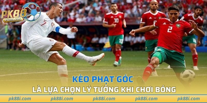 Kèo phạt góc là lựa chọn lý tưởng khi chơi bóng