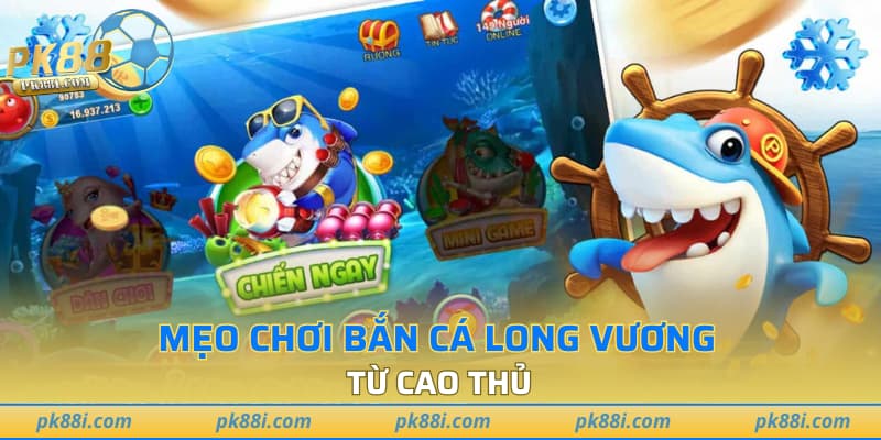 Mẹo chơi bắn cá Long Vương từ cao thủ