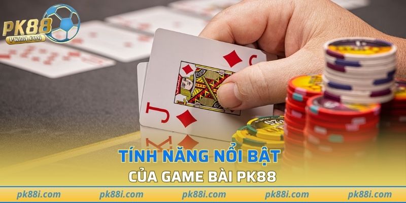 Một vài tính năng nổi bật của game bài tại PK88