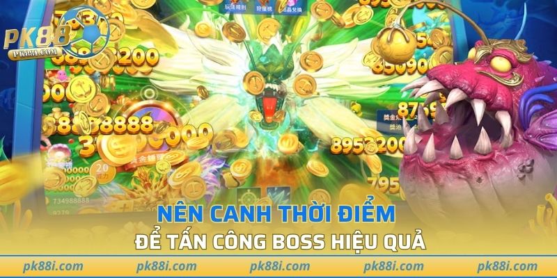Nên canh thời điểm để tấn công boss hiệu quả