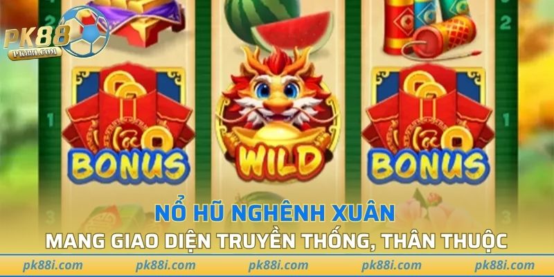 Nổ hũ Nghênh Xuân mang giao diện truyền thống, thân thuộc
