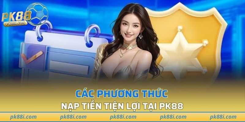Phân tích 3 hình thức nạp tiền ăn khách tại PK88