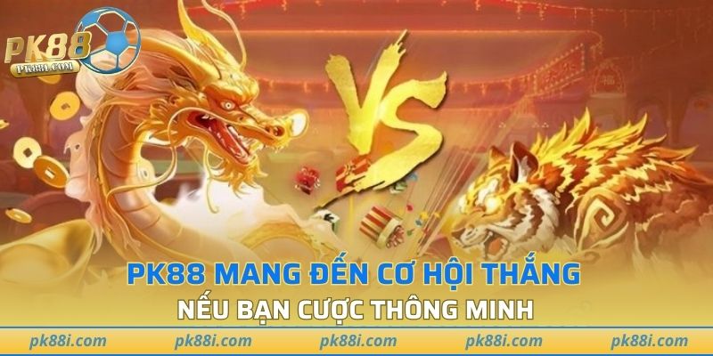 PK88 mang đến cơ hội thắng nếu bạn cược thông minh