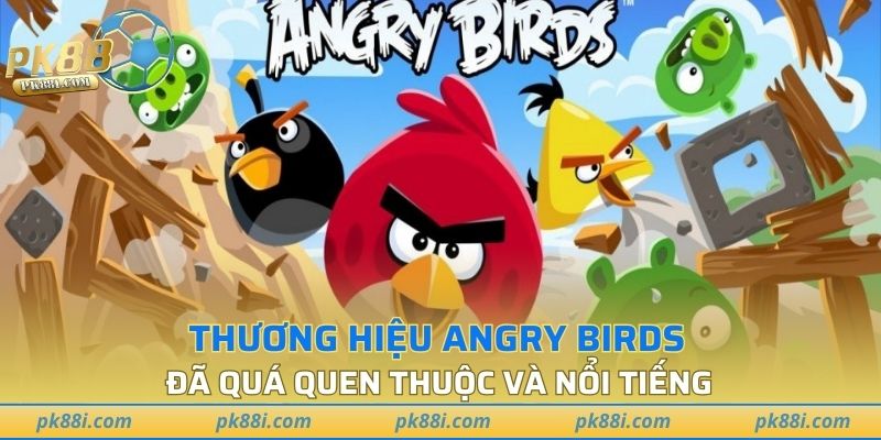 Thương hiệu Angry Birds đã quá quen thuộc và nổi tiếng