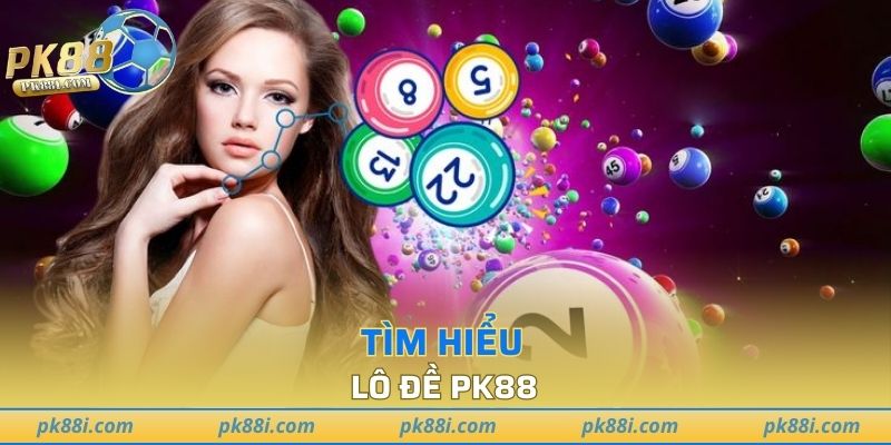 Tìm hiểu về lô đề tại PK88
