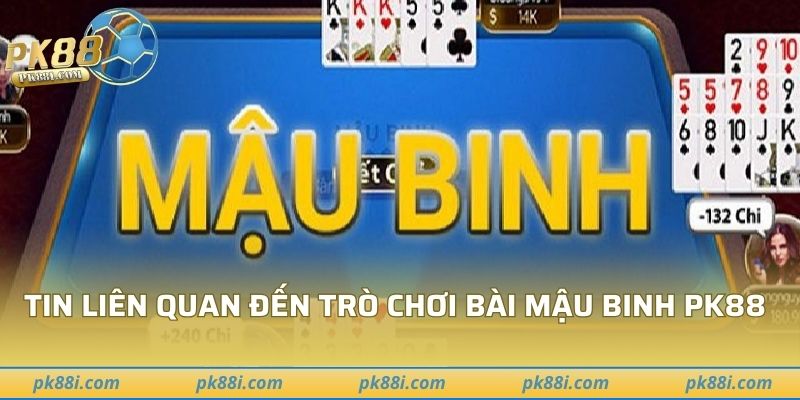 Tin liên quan đến trò chơi bài mậu binh PK88
