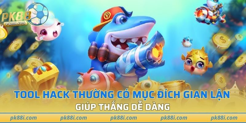 Tool hack thường có mục đích gian lận, giúp thắng dễ dàng