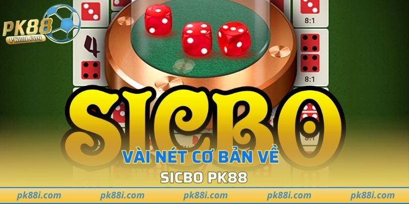 Vài nét cơ bản về Sicbo PK88